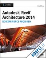 wing e - autodesk revit architecture 2014 – no experience required – autodesk official press