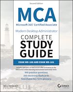 MCA Microsoft 365 Certified Associate Modern Deskt op Administrator Complete Study Guide with 900 Practice Questions: Exam MD–100 and Exam MD–101 2e