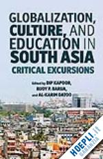 kapoor d. (curatore); barua b. (curatore); datoo a. (curatore) - globalization, culture, and education in south asia