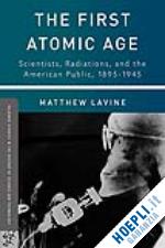 lavine matthew - the first atomic age