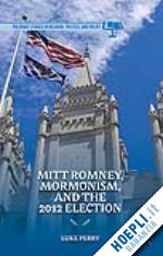 perry l. - mitt romney, mormonism, and the 2012 election