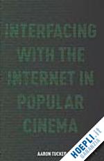 tucker a. - interfacing with the internet in popular cinema