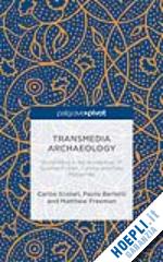 scolari c.; bertetti p.; freeman m. - transmedia archaeology