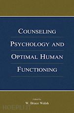 walsh w. bruce (curatore) - counseling psychology and optimal human functioning