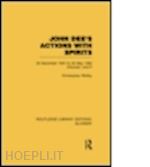 whitby christopher - john dee's actions with spirits (volumes 1 and 2)