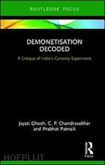 ghosh jayati; chandrasekhar c. p.; patnaik prabhat - demonetisation decoded