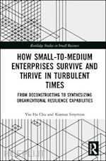 chu yiu ha carmen; smyrnios kosmas - how small-to-medium enterprises thrive and survive in turbulent times