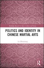 zhouxiang lu - politics and identity in chinese martial arts