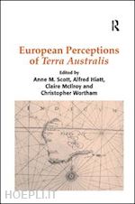 hiatt alfred; wortham christopher; scott anne m. (curatore) - european perceptions of terra australis