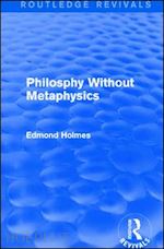 holmes edmond - philosphy without metaphysics