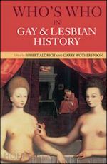 aldrich robert (curatore); wotherspoon garry (curatore) - who's who in gay and lesbian history