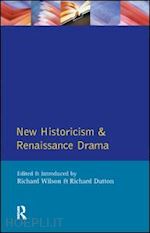 wilson richard; dutton richard - new historicism and renaissance drama