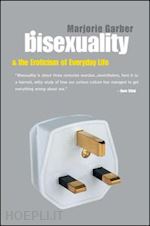 garber marjorie - bisexuality and the eroticism of everyday life