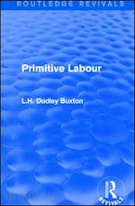 dudley buxton l.h. - primitive labour