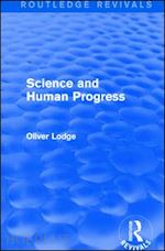 lodge oliver sir - science and human progress