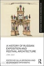 aronova alla (curatore); ortenberg alexander (curatore) - a history of russian exposition and festival architecture