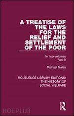 nolan michael - a treatise of the laws for the relief and settlement of the poor