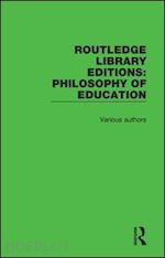 various - routledge library editions: philosophy of education