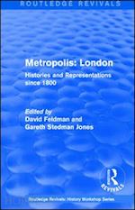 feldman david (curatore); stedman jones gareth (curatore) - routledge revivals: metropolis london (1989)