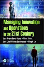 garza-reyes jose arturo; kumar vikas; martinez-covarrubias juan luis ; lim ming k - managing innovation and operations in the 21st century