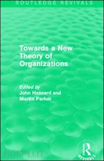 hassard john (curatore); parker martin (curatore) - routledge revivals: towards a new theory of organizations (1994)
