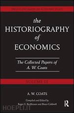 coats a.w. bob; backhouse roger e (curatore); caldwell bruce (curatore) - the historiography of economics