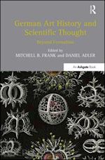 frank mitchell b. (curatore); adler daniel (curatore) - german art history and scientific thought