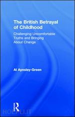 aynsley-green al - the british betrayal of childhood