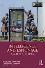 lomas daniel; murphy christopher john - intelligence and espionage: secrets and spies