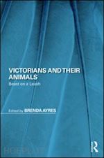 ayres brenda (curatore) - victorians and their animals