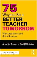 breaux annette; whitaker todd - 75 ways to be a better teacher tomorrow