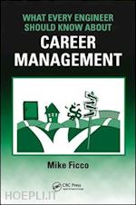 ficco mike - what every engineer should know about career management