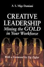damiani a. s. - creative leadership mining the gold in your work force