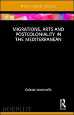 ianniciello celeste - migrations, arts and postcoloniality in the mediterranean