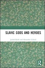kalik judith; uchitel alexander - slavic gods and heroes