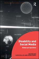 ellis katie (curatore); kent mike (curatore) - disability and social media