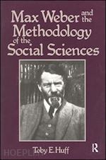 huff t. - max weber and methodology of social science