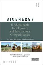 johnson francis x. (curatore); seebaluck vikram (curatore) - bioenergy for sustainable development and international competitiveness