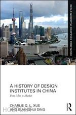 xue charlie q. l.; ding guanghui - a history of design institutes in china