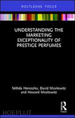 horoszko nithda; moskowitz david; moskowitz howard - understanding the marketing exceptionality of prestige perfumes