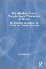 vianello mino - the absolute power complex from constantine to stalin