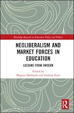 dahlstedt magnus (curatore); fejes andreas (curatore) - neoliberalism and market forces in education