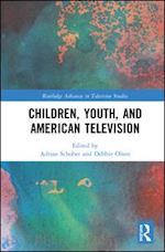 schober adrian (curatore); olson debbie (curatore) - children, youth, and american television