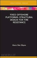 okyere mavis sika - fixed offshore platforms:structural design for fire resistance