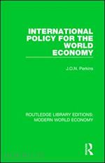 perkins james oliver newton - international policy for the world economy