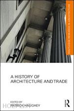 haughey patrick (curatore) - a history of architecture and trade