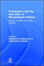 ndimande bekisizwe s. (curatore); lubienski christopher (curatore) - privatization and the education of marginalized children