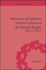 boone rebecca ard - mercurino di gattinara and the creation of the spanish empire