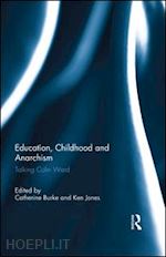 burke catherine (curatore); jones ken (curatore) - education, childhood and anarchism