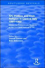 williamson beth; cannon joanna (curatore) - art, politics and civic religion in central italy, 1261–1352